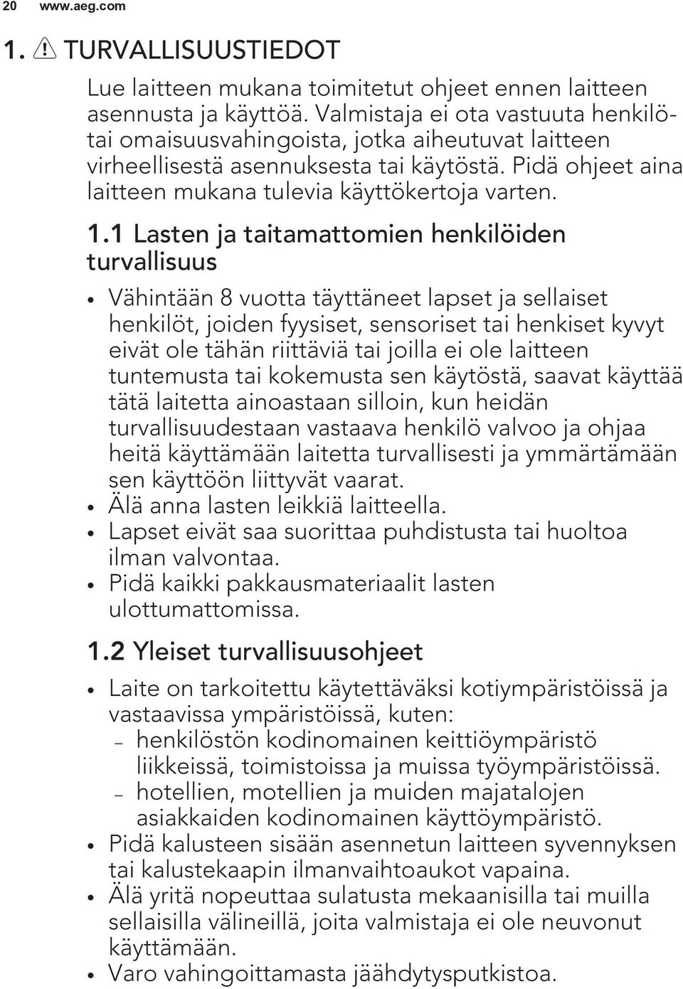 1 Lasten ja taitamattomien henkilöiden turvallisuus Vähintään 8 vuotta täyttäneet lapset ja sellaiset henkilöt, joiden fyysiset, sensoriset tai henkiset kyvyt eivät ole tähän riittäviä tai joilla ei