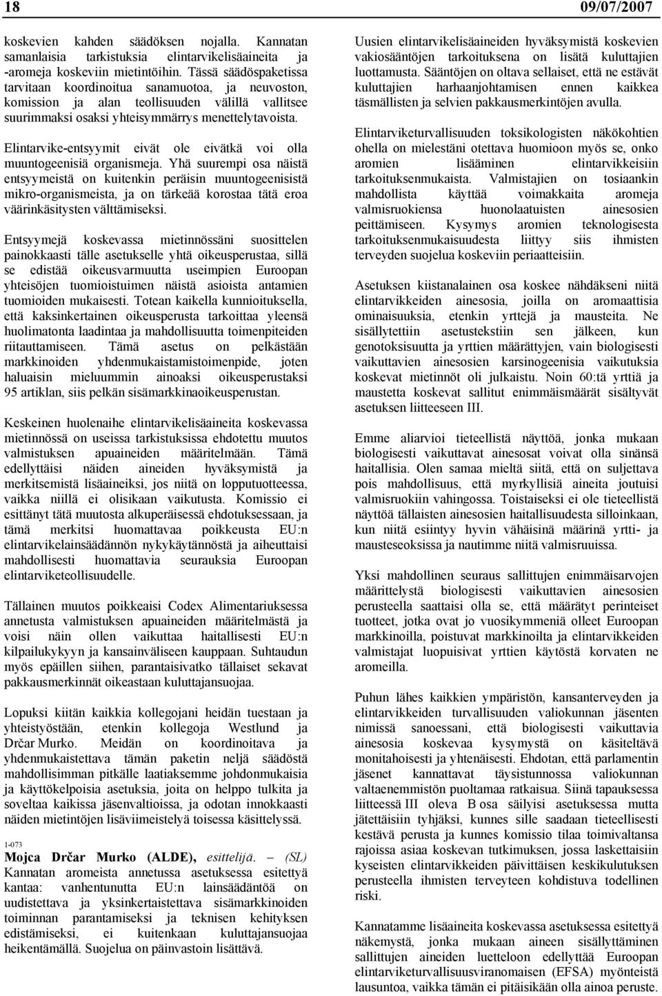 Elintarvike-entsyymit eivät ole eivätkä voi olla muuntogeenisiä organismeja.