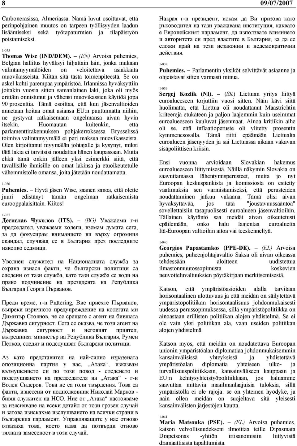 Kiitän sitä tästä toimenpiteestä. Se on askel kohti parempaa ympäristöä.