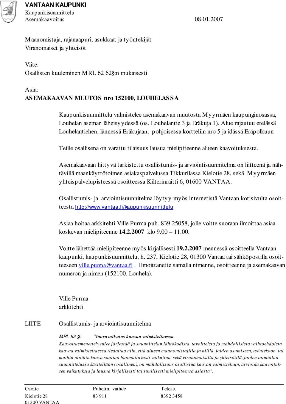 Kaupunkisuunnittelu valmistelee asemakaavan muutosta Myyrmäen kaupunginosassa, Louhelan aseman läheisyydessä (os. Louhelantie 3 ja Eräkuja 1).