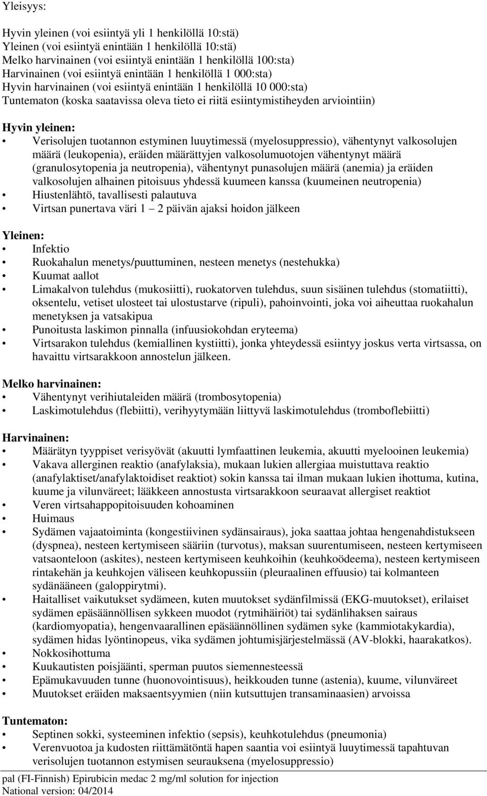 yleinen: Verisolujen tuotannon estyminen luuytimessä (myelosuppressio), vähentynyt valkosolujen määrä (leukopenia), eräiden määrättyjen valkosolumuotojen vähentynyt määrä (granulosytopenia ja