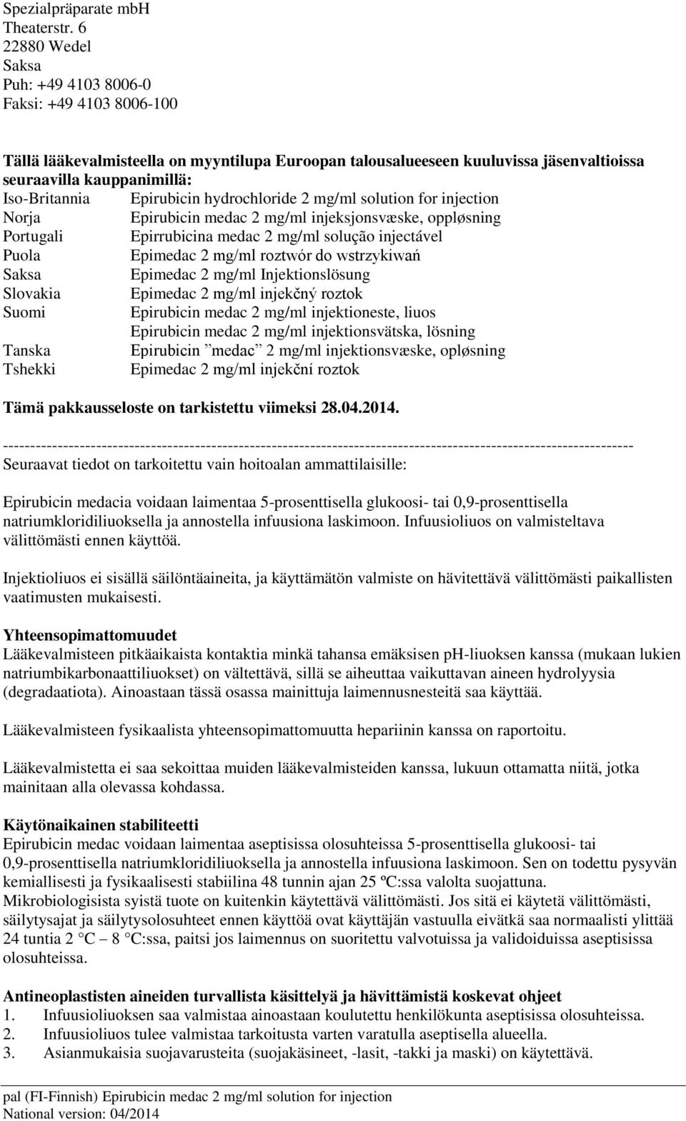 Epirubicin hydrochloride 2 mg/ml solution for injection Norja Epirubicin medac 2 mg/ml injeksjonsvæske, oppløsning Portugali Epirrubicina medac 2 mg/ml solução injectável Puola Epimedac 2 mg/ml