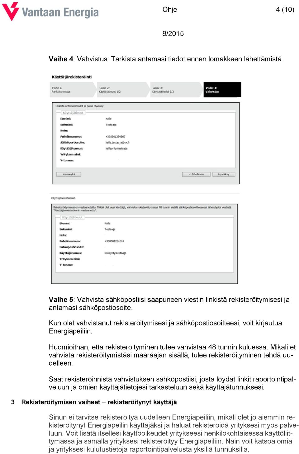 Mikäli et vahvista rekisteröitymistäsi määräajan sisällä, tulee rekisteröityminen tehdä uudelleen.