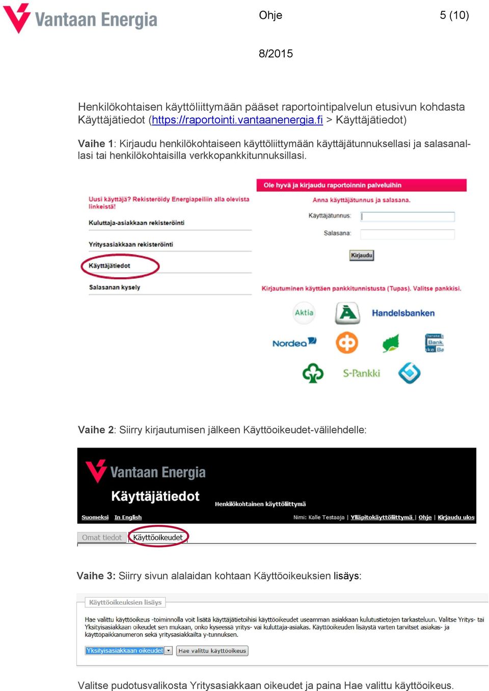 fi > Käyttäjätiedot) Vaihe 1: Kirjaudu henkilökohtaiseen käyttöliittymään käyttäjätunnuksellasi ja salasanallasi tai