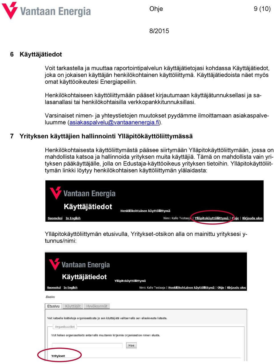 Henkilökohtaiseen käyttöliittymään pääset kirjautumaan käyttäjätunnuksellasi ja salasanallasi tai henkilökohtaisilla verkkopankkitunnuksillasi.
