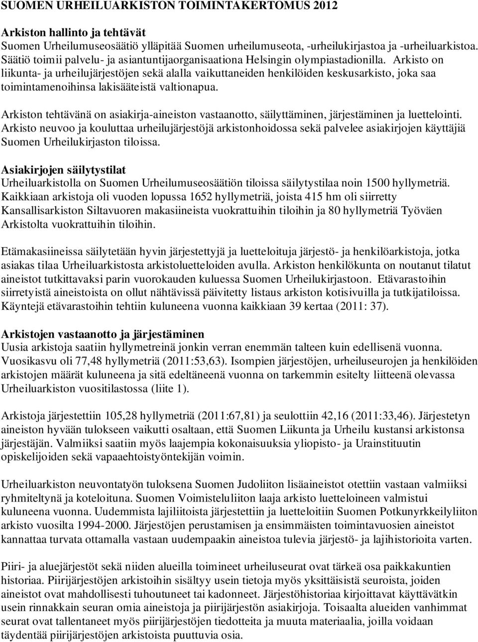 Arkisto on liikunta- ja urheilujärjestöjen sekä alalla vaikuttaneiden henkilöiden keskusarkisto, joka saa toimintamenoihinsa lakisääteistä valtionapua.