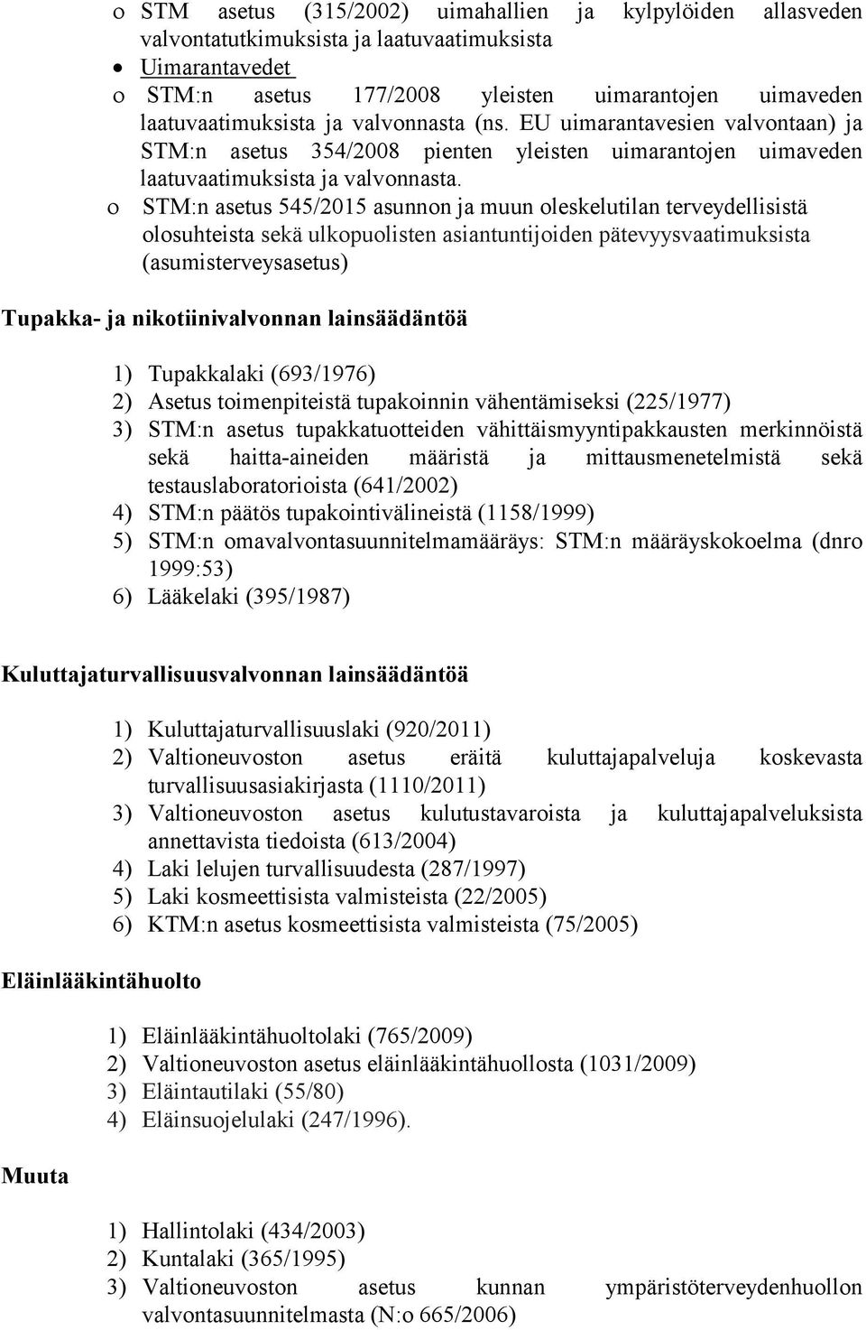 STM:n asetus 545/2015 asunnon ja muun oleskelutilan terveydellisistä olosuhteista sekä ulkopuolisten asiantuntijoiden pätevyysvaatimuksista (asumisterveysasetus) Tupakka- ja nikotiinivalvonnan