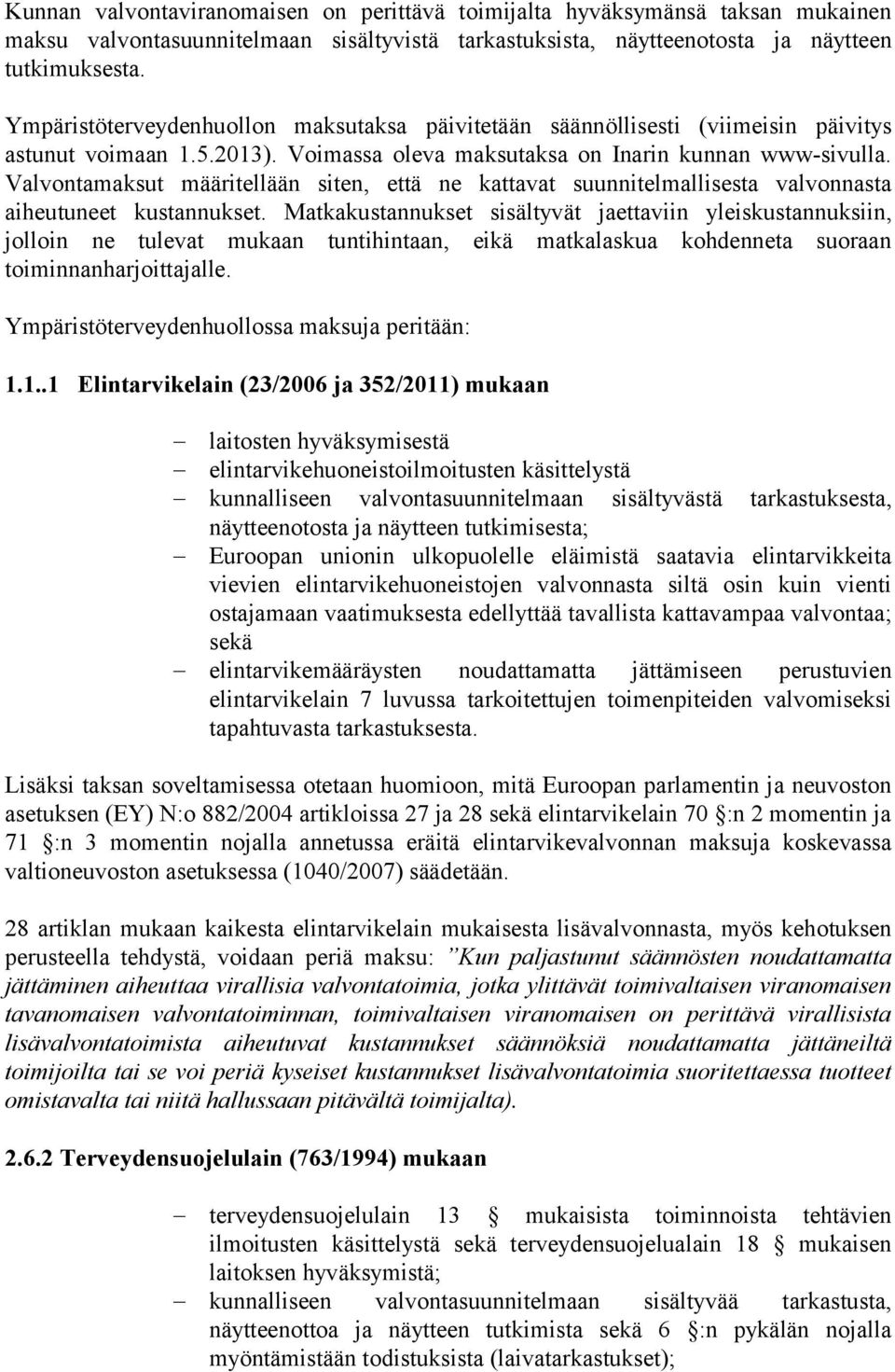 Valvontamaksut määritellään siten, että ne kattavat suunnitelmallisesta valvonnasta aiheutuneet kustannukset.