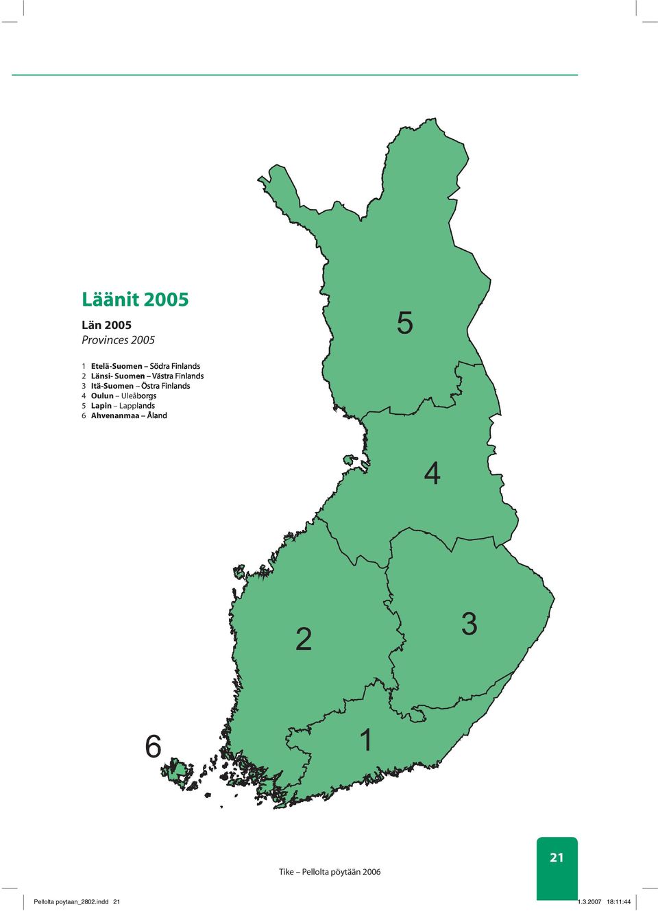 Östra Finlands 4 Oulun Uleåborgs 5 Lapin Lapplands 6