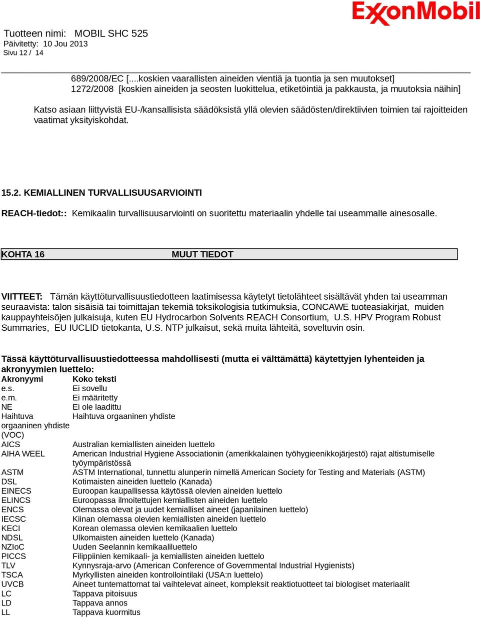 EU-/kansallisista säädöksistä yllä olevien säädösten/direktiivien toimien tai rajoitteiden vaatimat yksityiskohdat. 15.2.