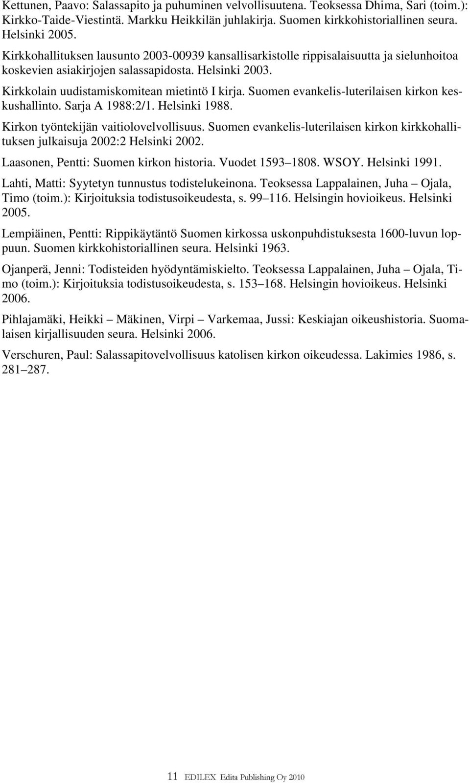 Suomen evankelis-luterilaisen kirkon keskushallinto. Sarja A 1988:2/1. Helsinki 1988. Kirkon työntekijän vaitiolovelvollisuus.