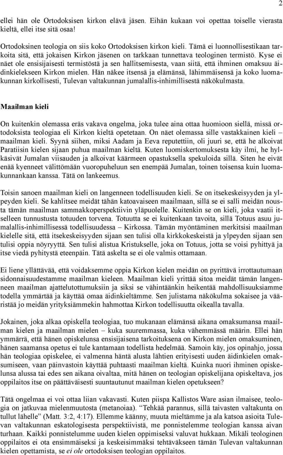 Kyse ei näet ole ensisijaisesti termistöstä ja sen hallitsemisesta, vaan siitä, että ihminen omaksuu äidinkielekseen Kirkon mielen.