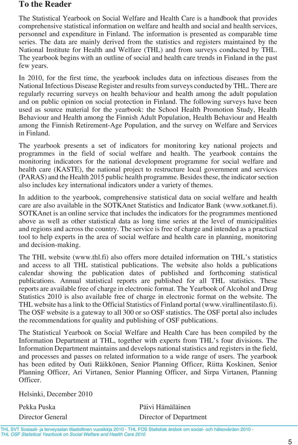 The data are mainly derived from the statistics and registers maintained by the National Institute for Health and Welfare (THL) and from surveys conducted by THL.