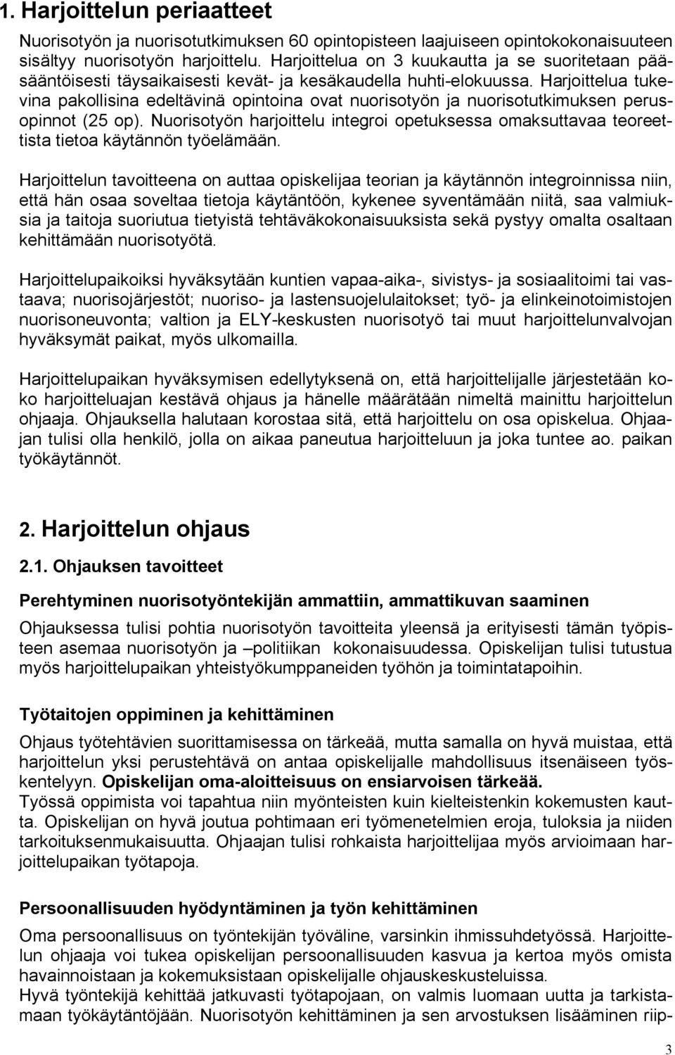 Harjoittelua tukevina pakollisina edeltävinä opintoina ovat nuorisotyön ja nuorisotutkimuksen perusopinnot (25 op).