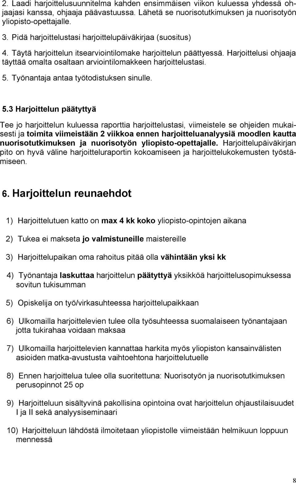 Harjoittelusi ohjaaja täyttää omalta osaltaan arviointilomakkeen harjoittelustasi. 5.
