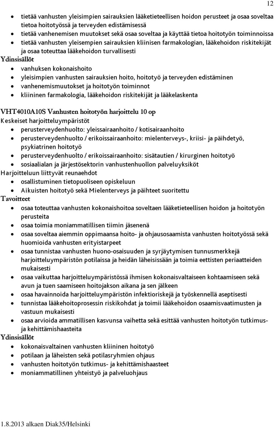 yleisimpien vanhusten sairauksien hoito, hoitotyö ja terveyden edistäminen vanhenemismuutokset ja hoitotyön toiminnot kliininen farmakologia, lääkehoidon riskitekijät ja lääkelaskenta VHT4010A10S