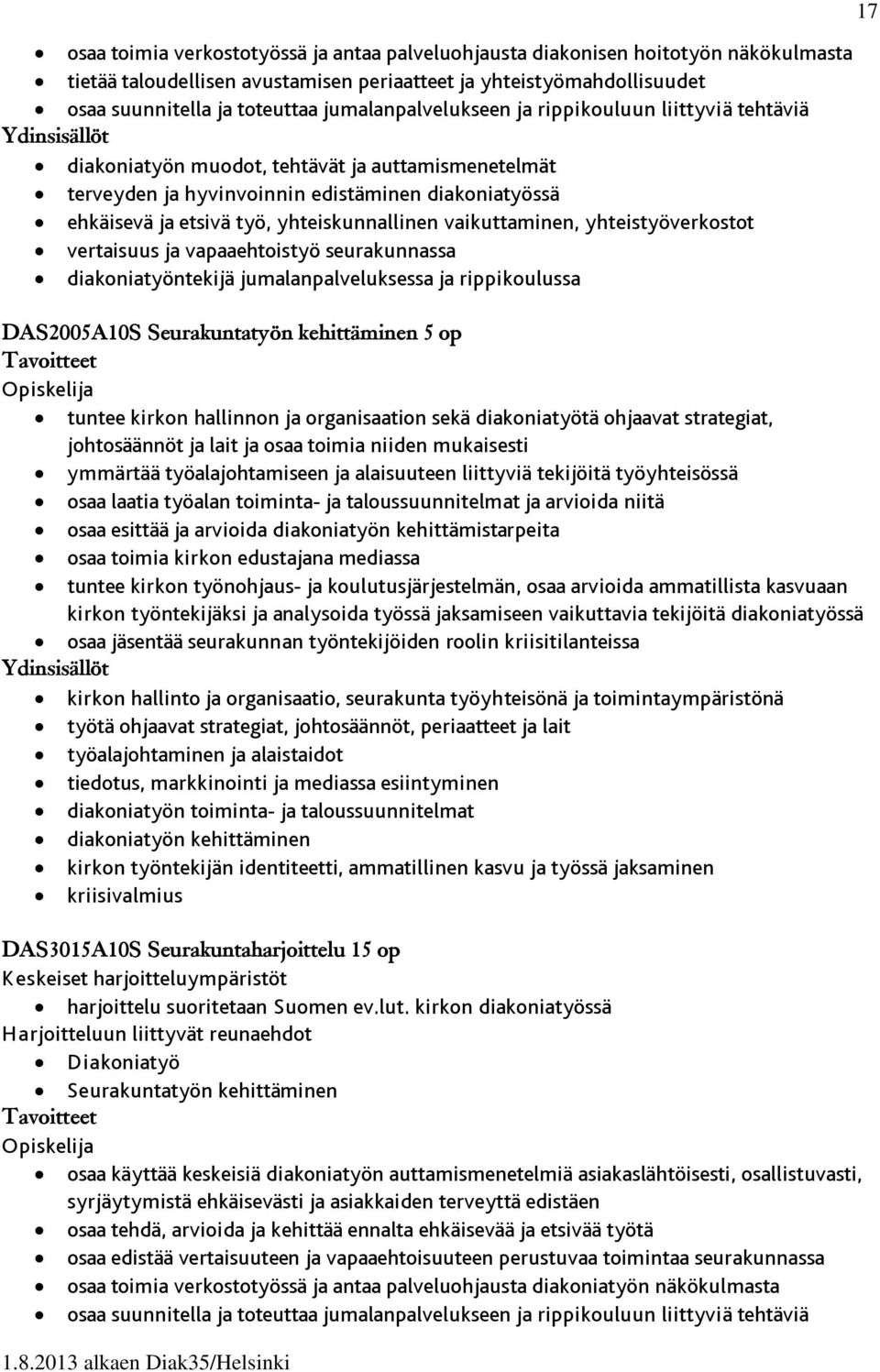 yhteiskunnallinen vaikuttaminen, yhteistyöverkostot vertaisuus ja vapaaehtoistyö seurakunnassa diakoniatyöntekijä jumalanpalveluksessa ja rippikoulussa DAS2005A10S Seurakuntatyön kehittäminen 5 op