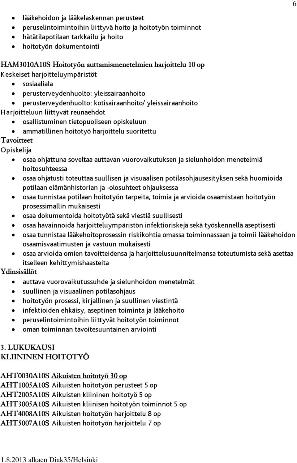 liittyvät reunaehdot osallistuminen tietopuoliseen opiskeluun ammatillinen hoitotyö harjoittelu suoritettu osaa ohjattuna soveltaa auttavan vuorovaikutuksen ja sielunhoidon menetelmiä hoitosuhteessa