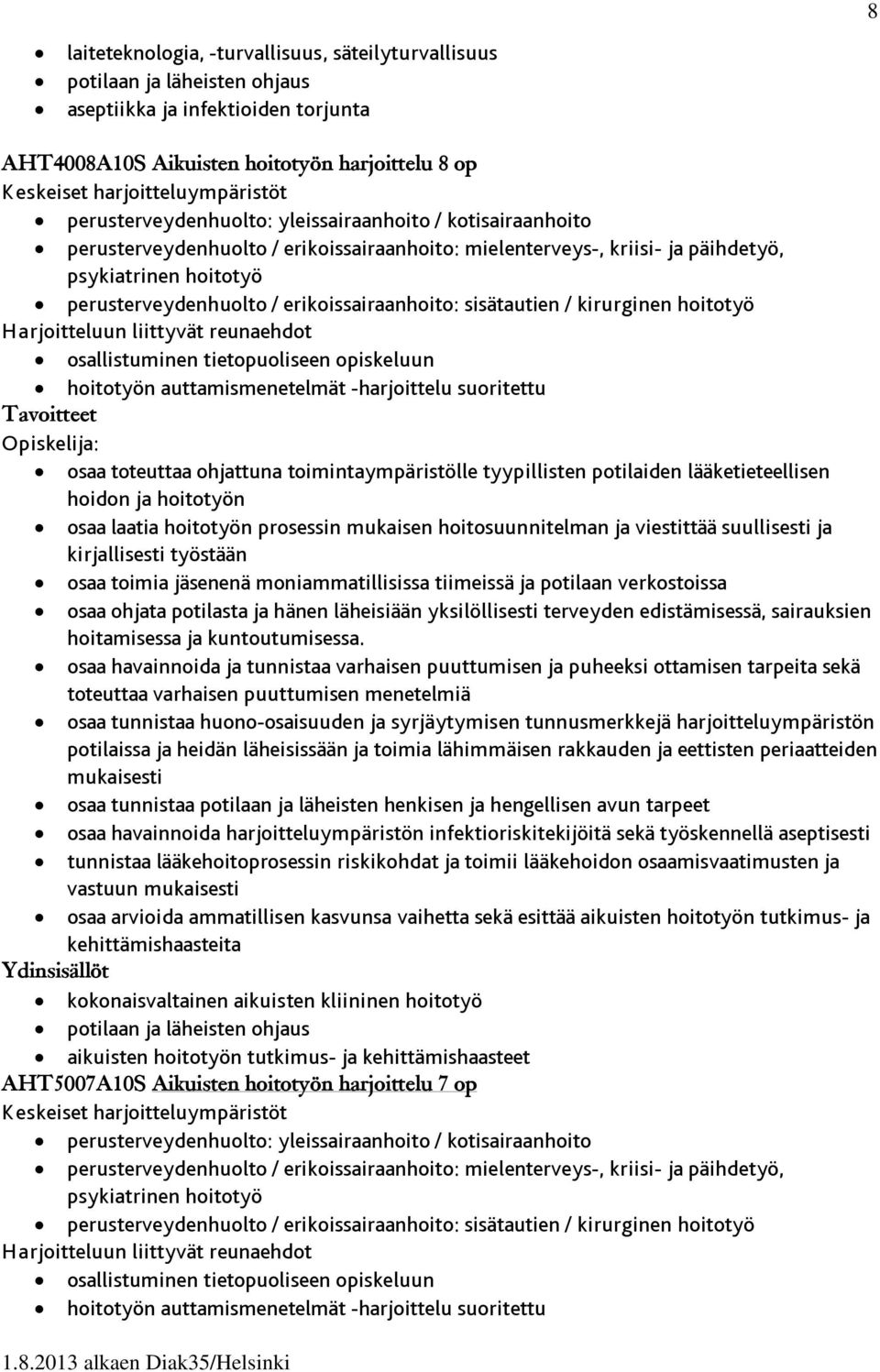 erikoissairaanhoito: sisätautien / kirurginen hoitotyö Harjoitteluun liittyvät reunaehdot osallistuminen tietopuoliseen opiskeluun hoitotyön auttamismenetelmät -harjoittelu suoritettu : osaa