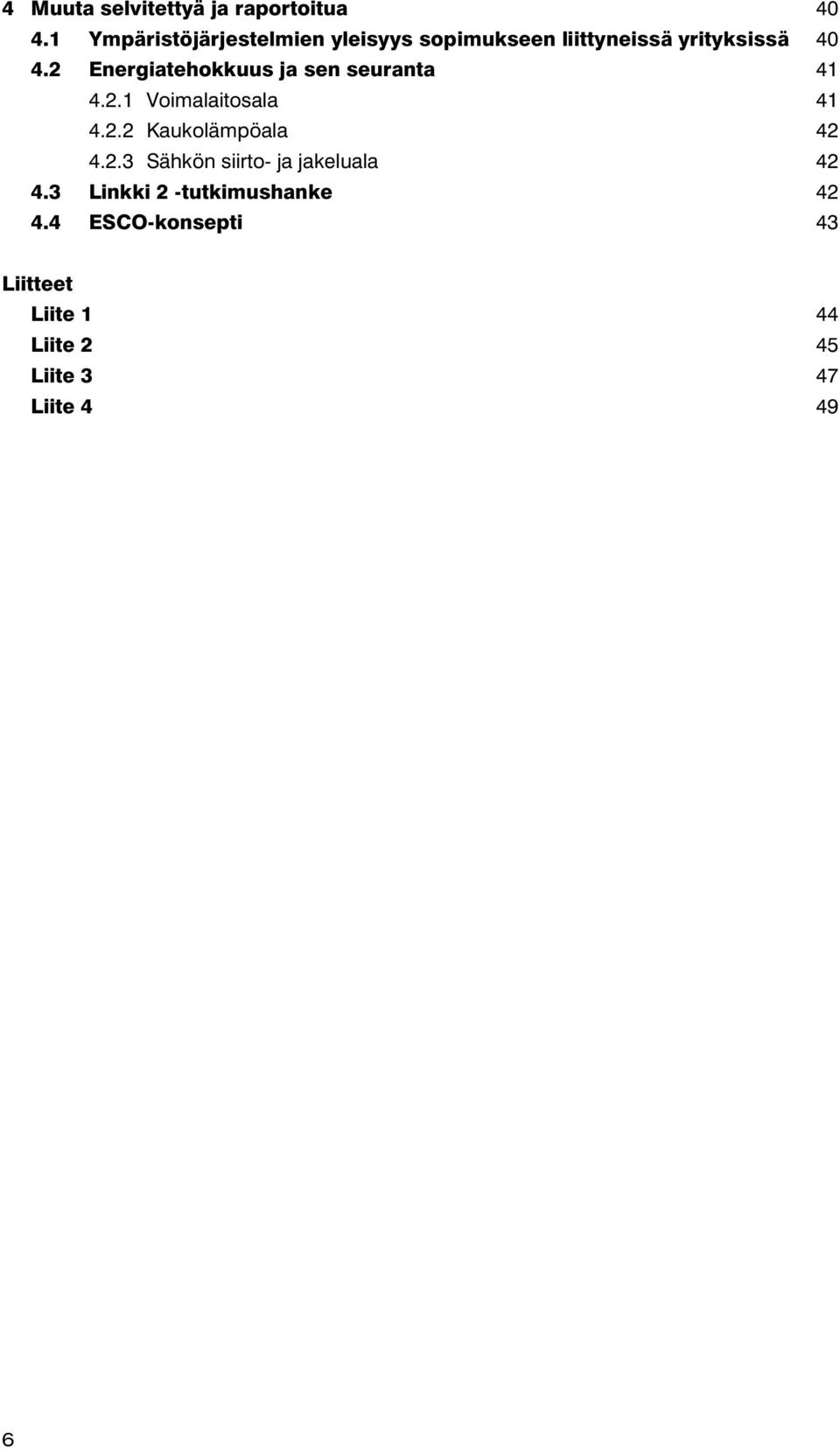 2 Energiatehokkuus ja sen seuranta 41 4.2.1 Voimalaitosala 41 4.2.2 Kaukolämpöala 42 4.