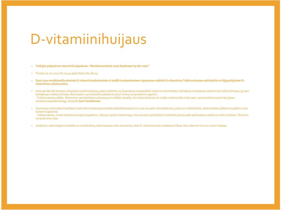 Asia selviää Itä-Suomen yliopiston tutkimuksesta, jossa tutkittiin 23 Suomessa myytävää D-vitamiinivalmistetta.