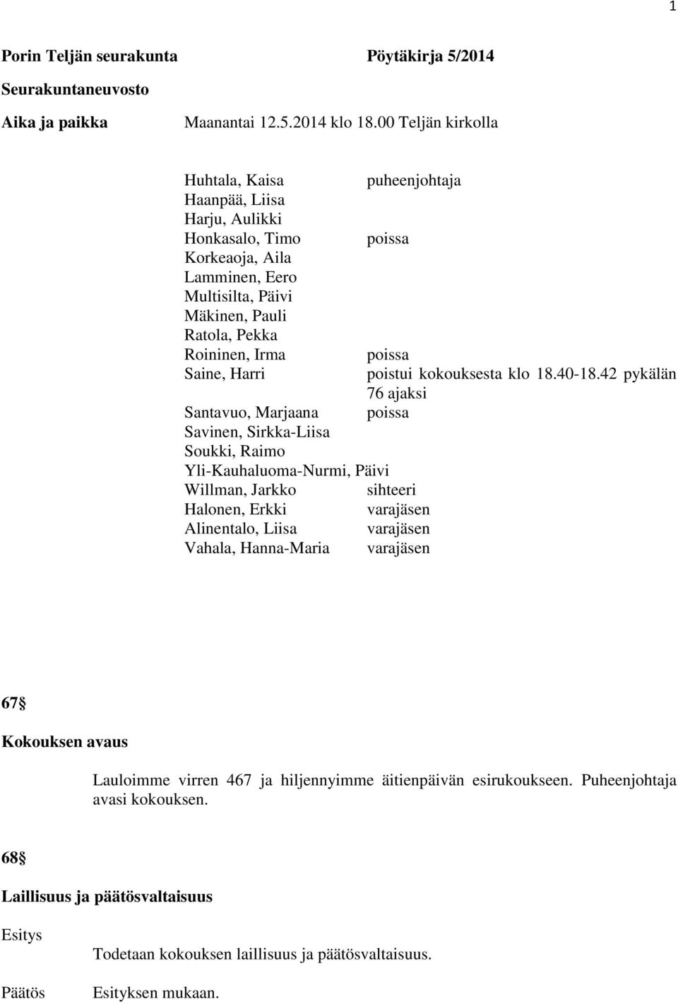 Roininen, Irma poissa Saine, Harri poistui kokouksesta klo 18.40-18.