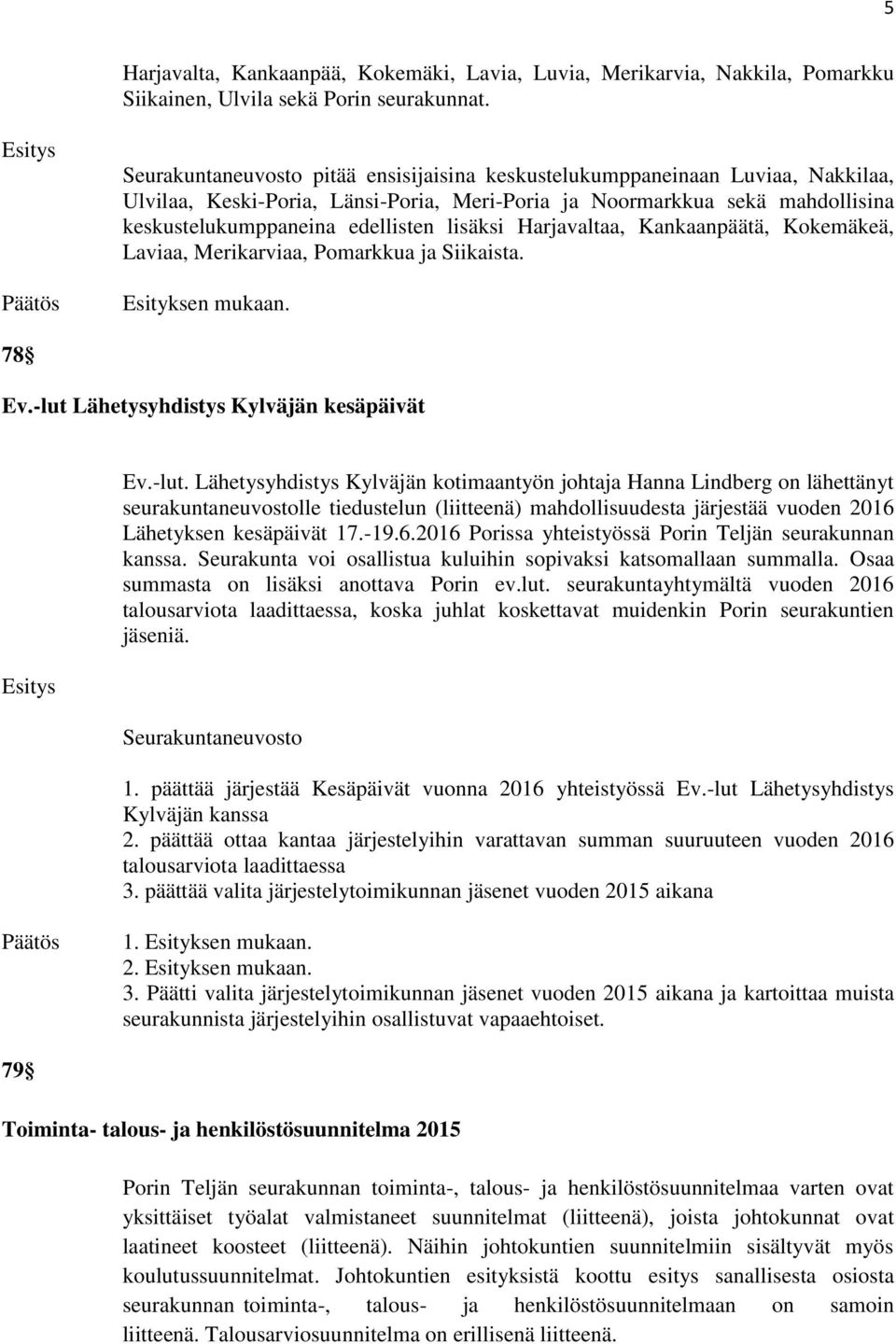 Kankaanpäätä, Kokemäkeä, Laviaa, Merikarviaa, Pomarkkua ja Siikaista. 78 Ev.-lut 