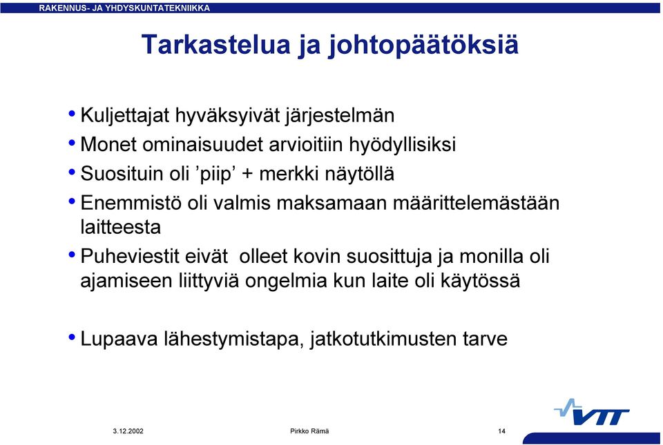 määrittelemästään laitteesta Puheviestit eivät olleet kovin suosittuja ja monilla oli ajamiseen