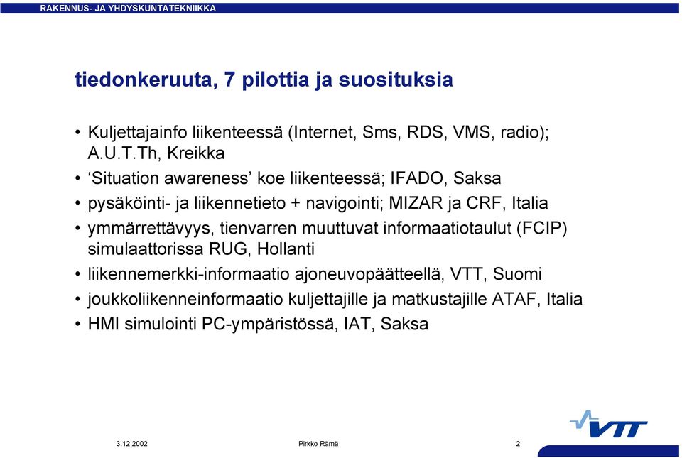 ymmärrettävyys, tienvarren muuttuvat informaatiotaulut (FCIP) simulaattorissa RUG, Hollanti liikennemerkki-informaatio