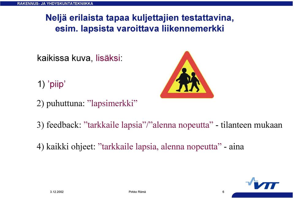 puhuttuna: lapsimerkki 3) feedback: tarkkaile lapsia / alenna nopeutta -