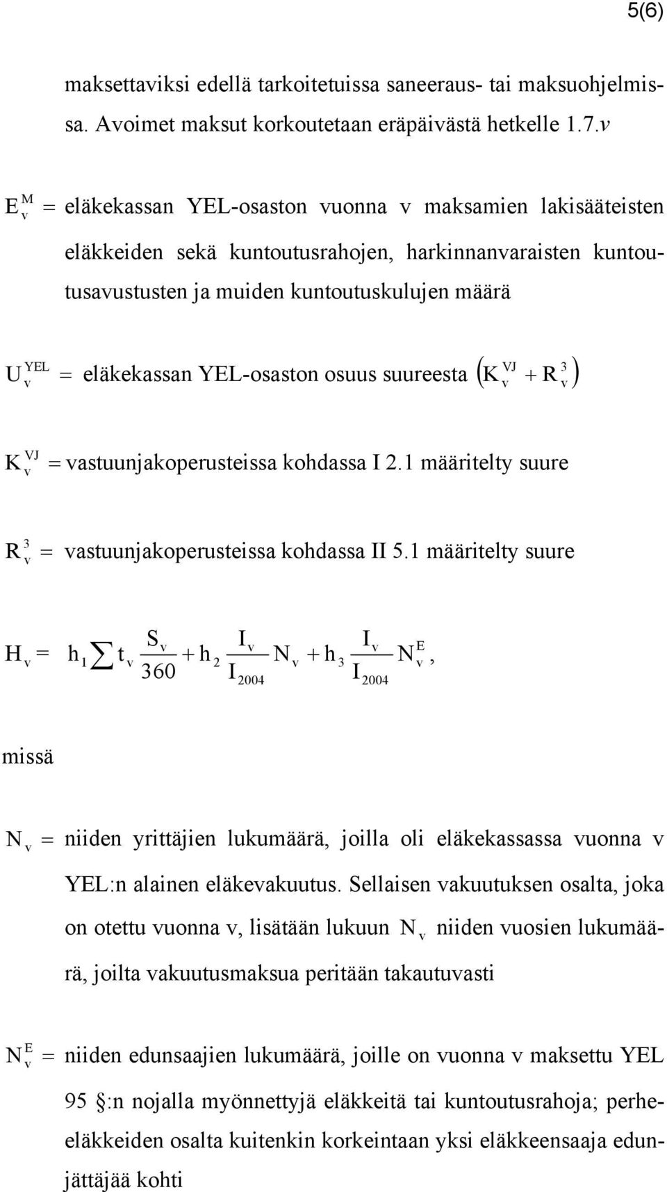 osuus suureesta ( K + R ) YEL K = astuunjakoperusteissa kohdassa I 2.1 määritelty suure VJ R = astuunjakoperusteissa kohdassa II 5.