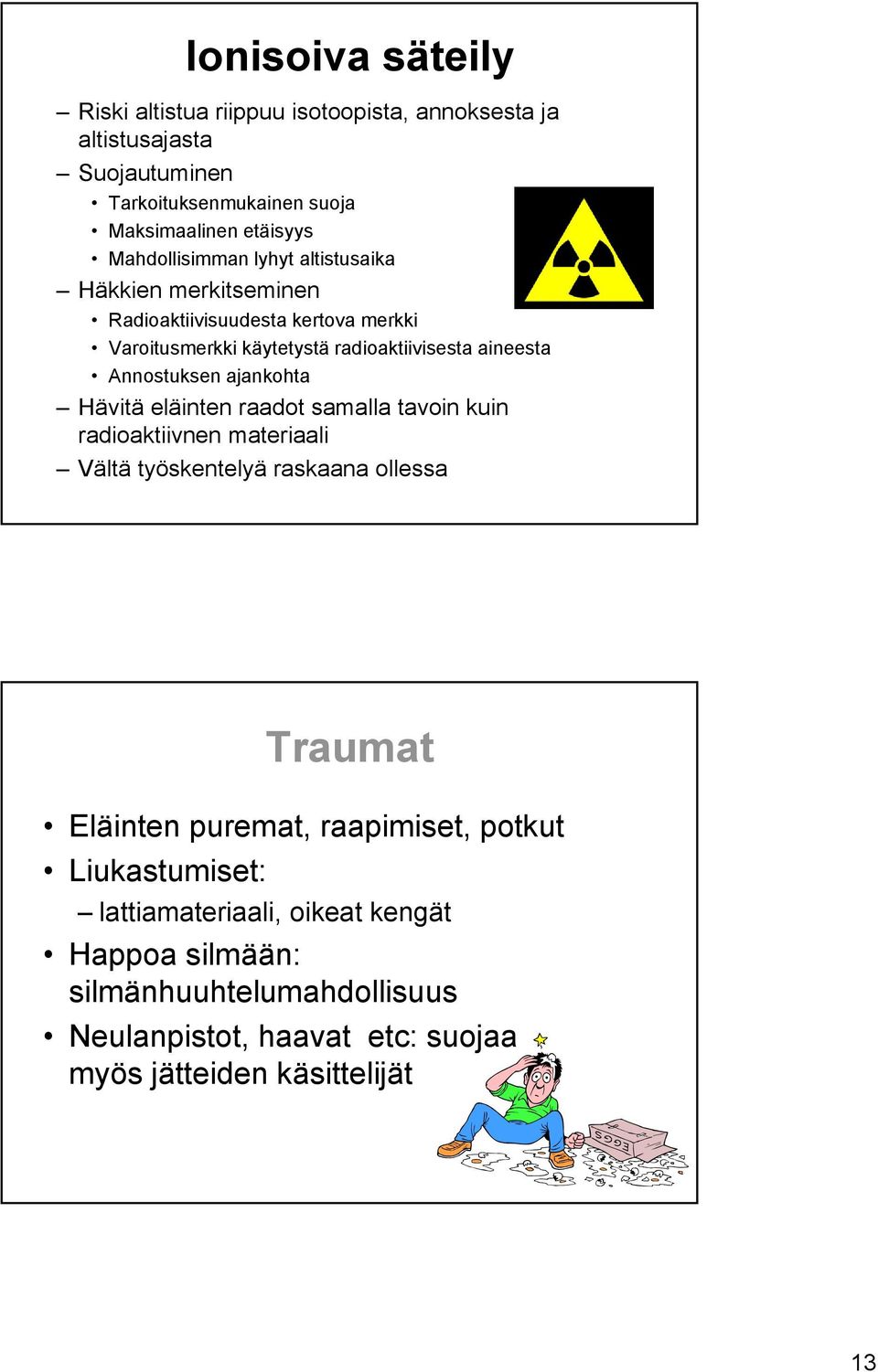 Annostuksen ajankohta Hävitä eläinten raadot samalla tavoin kuin radioaktiivnen materiaali Vältä työskentelyä raskaana ollessa Traumat Eläinten puremat,