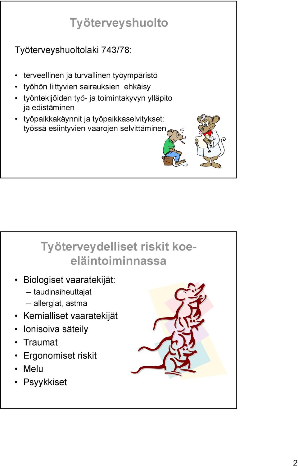 työpaikkaselvitykset: työssä esiintyvien vaarojen selvittäminen Työterveydelliset riskit koeeläintoiminnassa