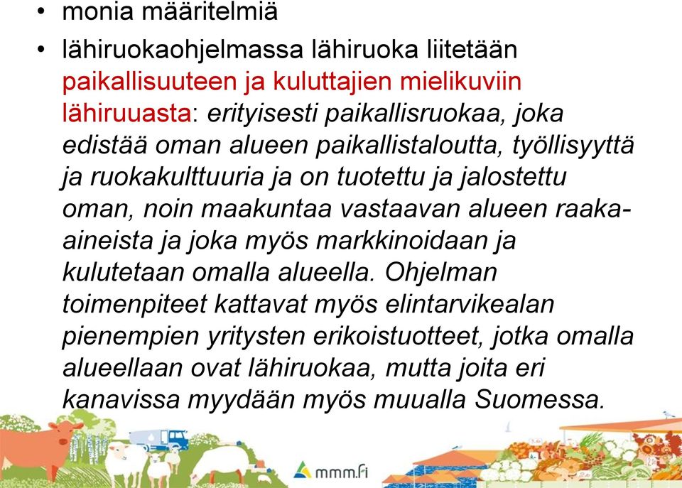 maakuntaa vastaavan alueen raakaaineista ja joka myös markkinoidaan ja kulutetaan omalla alueella.