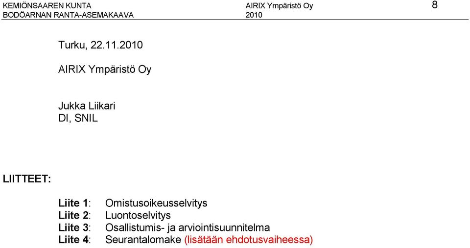 Liite 2: Liite 3: Liite 4: Omistusoikeusselvitys Luontoselvitys