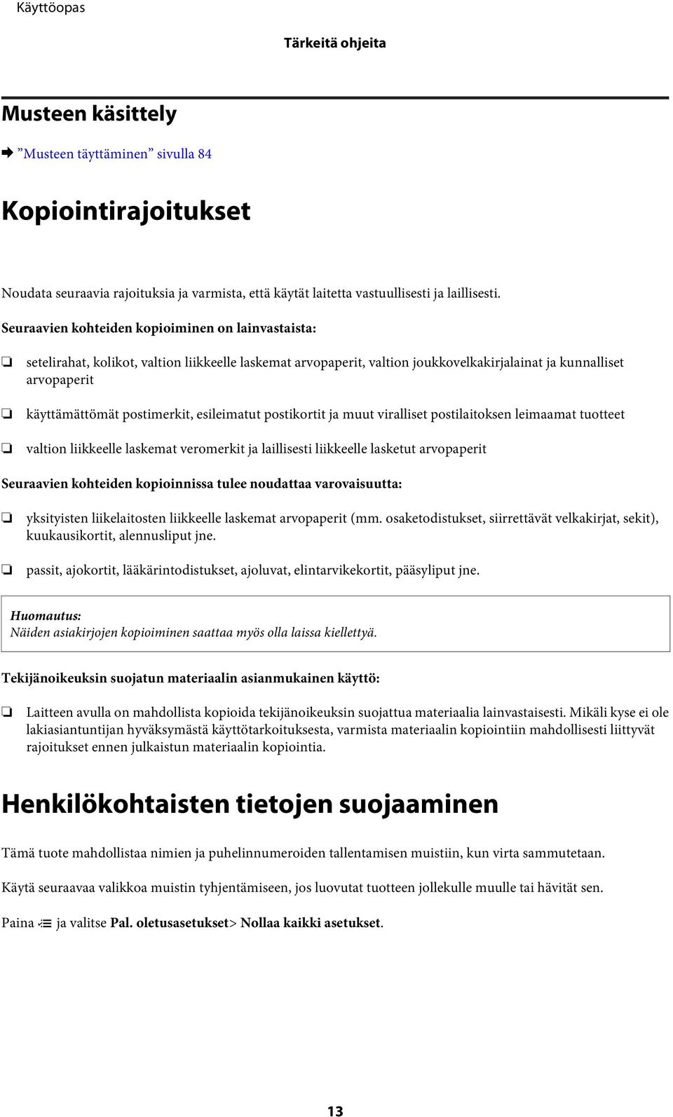 esileimatut postikortit ja muut viralliset postilaitoksen leimaamat tuotteet valtion liikkeelle laskemat veromerkit ja laillisesti liikkeelle lasketut arvopaperit Seuraavien kohteiden kopioinnissa