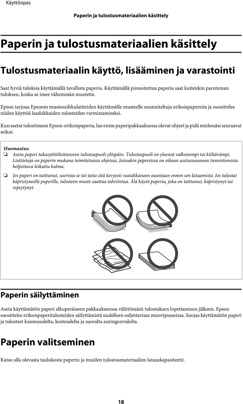 Epson tarjoaa Epsonin mustesuihkulaitteiden käyttämälle musteelle suunniteltuja erikoispapereita ja suosittelee niiden käyttöä laadukkaiden tulosteiden varmistamiseksi.