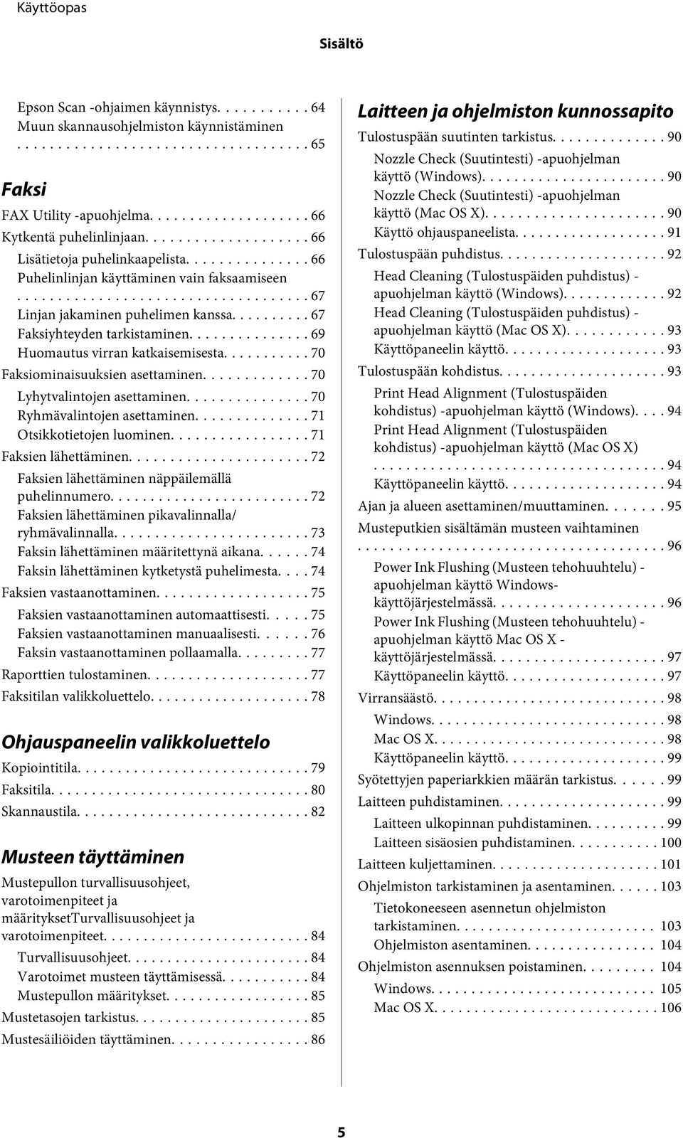 .. 70 Faksiominaisuuksien asettaminen... 70 Lyhytvalintojen asettaminen... 70 Ryhmävalintojen asettaminen... 71 Otsikkotietojen luominen... 71 Faksien lähettäminen.