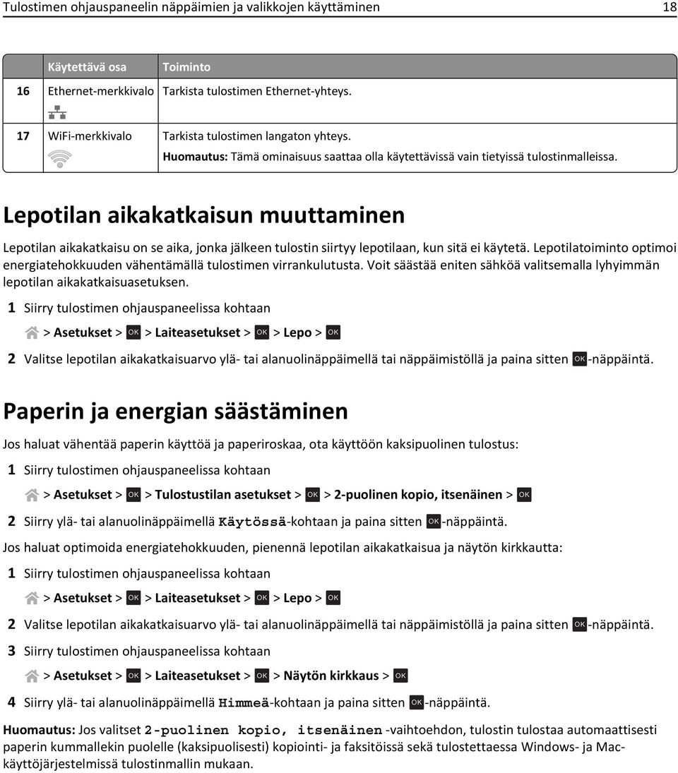 Lepotilan aikakatkaisun muuttaminen Lepotilan aikakatkaisu on se aika, jonka jälkeen tulostin siirtyy lepotilaan, kun sitä ei käytetä.