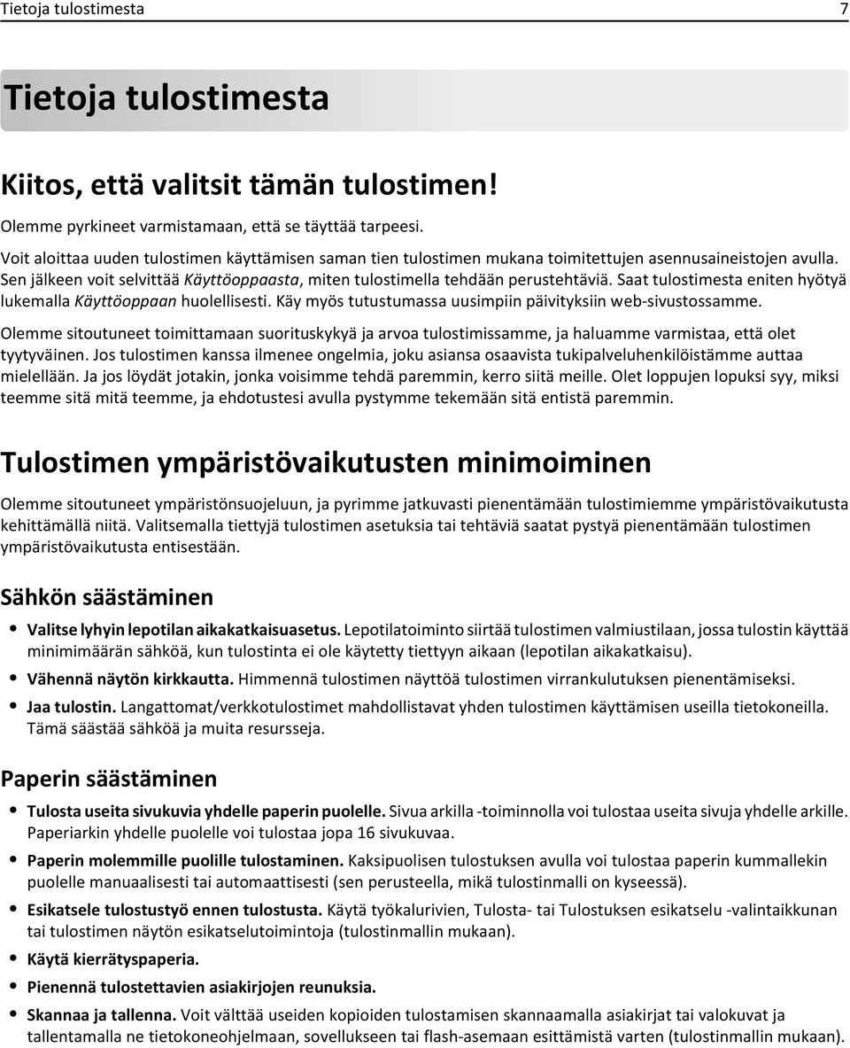 Saat tulostimesta eniten hyötyä lukemalla Käyttöoppaan huolellisesti. Käy myös tutustumassa uusimpiin päivityksiin web-sivustossamme.