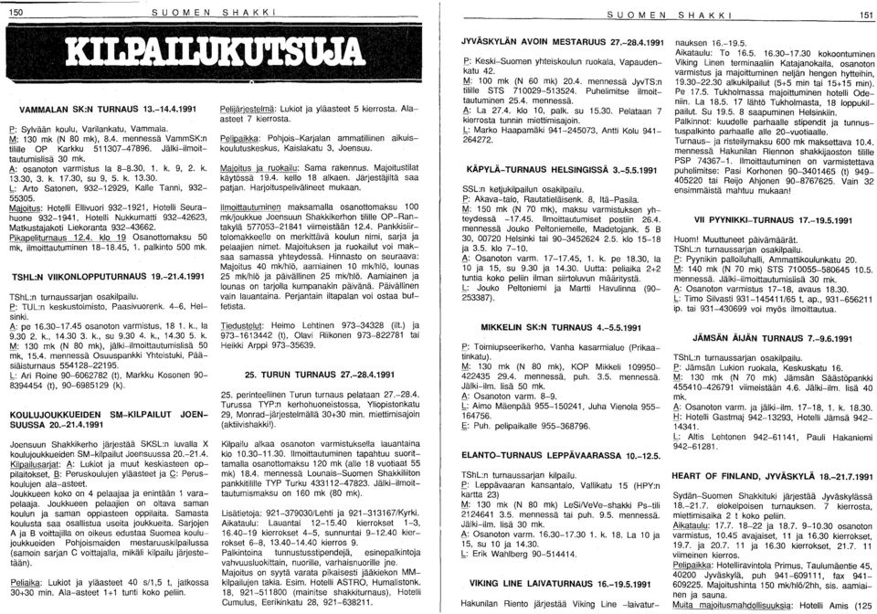 Majoitus: Hotelli Ellivuori 932-1921, Hotelli Seurahuone 932-1941, Hotelli Nukkumatti 932-42623, Matkustajakoti Liekoranta 932-43662. Pikapeliturnaus 12.4. klo 19 Osanottomaksu 50 mk, ilmoittautuminen 18-18.