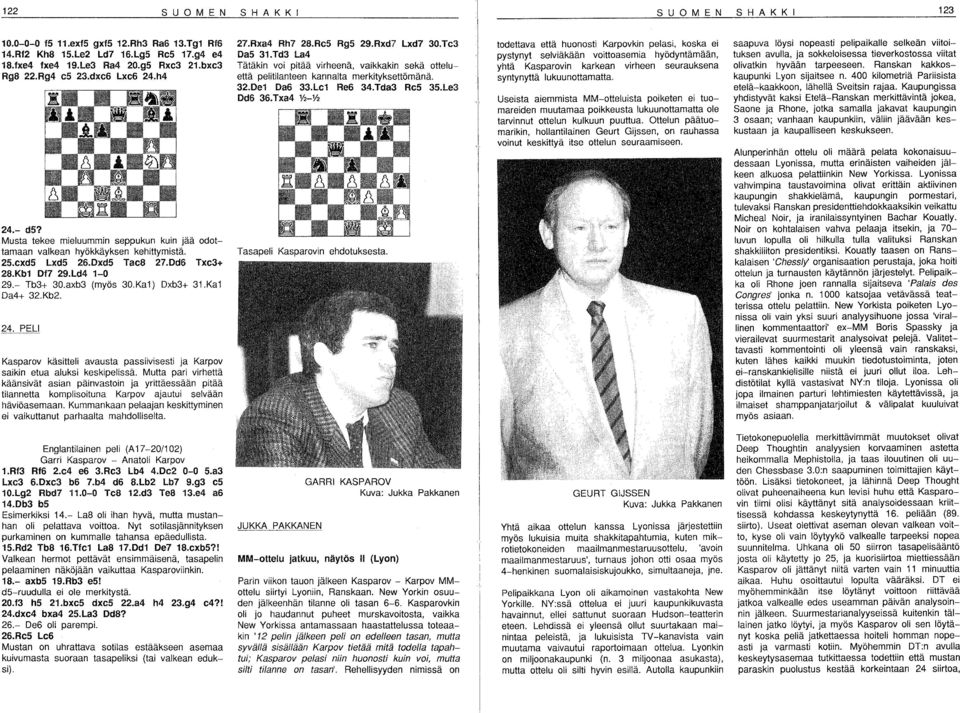 Ka1 Da4+ 32.Kb2. 24. PELI Kasparov käsitteli avausta passiivisesti ja Karpov saikin etua aluksi keski pelissä.