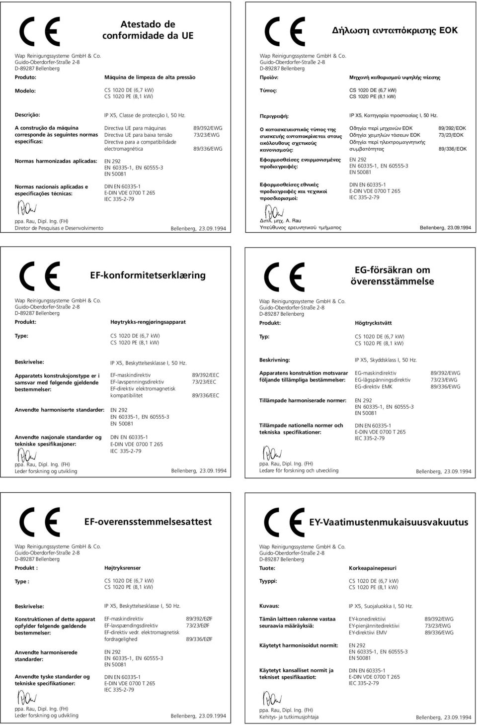 A construção da máquina corresponde às seguintes normas específicas: Directiva UE para máquinas Directiva UE para baixa tensão Directiva para a compatibilidade electromagnética 89/392/EWG 73/23/EWG