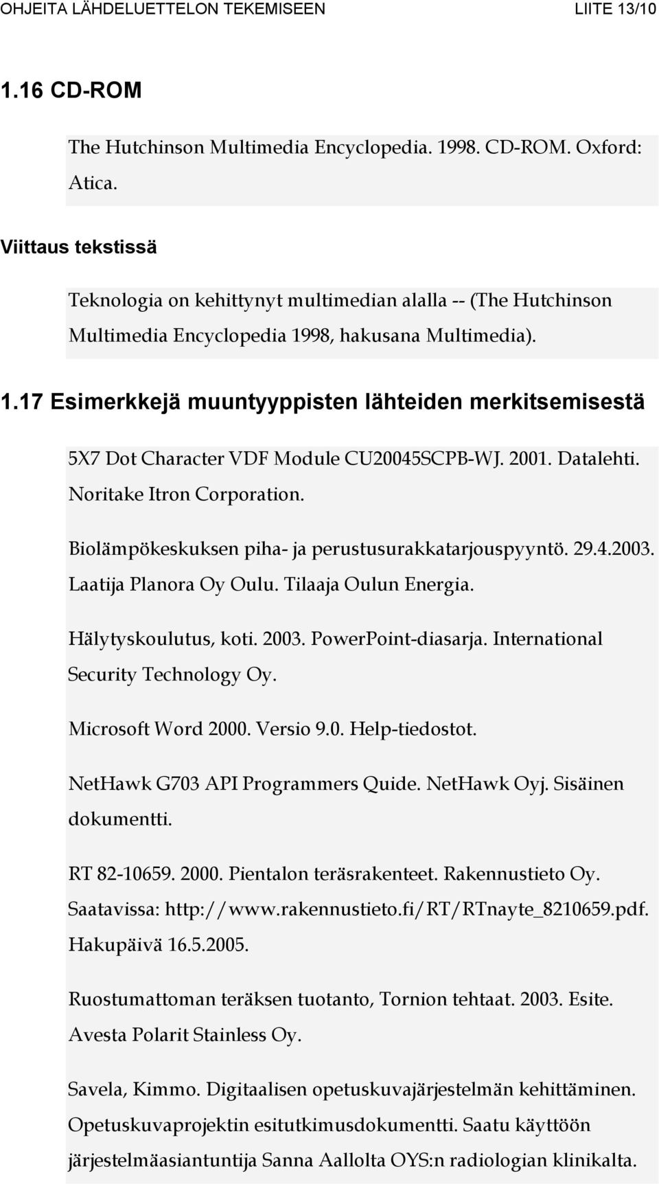 98, hakusana Multimedia). 1.17 Esimerkkejä muuntyyppisten lähteiden merkitsemisestä 5X7 Dot Character VDF Module CU20045SCPB-WJ. 2001. Datalehti. Noritake Itron Corporation.