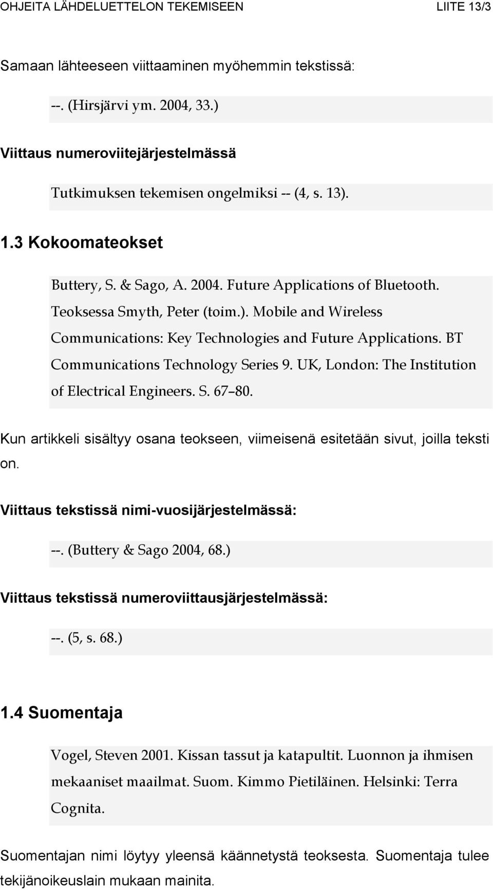 BT Communications Technology Series 9. UK, London: The Institution of Electrical Engineers. S. 67 80. Kun artikkeli sisältyy osana teokseen, viimeisenä esitetään sivut, joilla teksti on. : --.