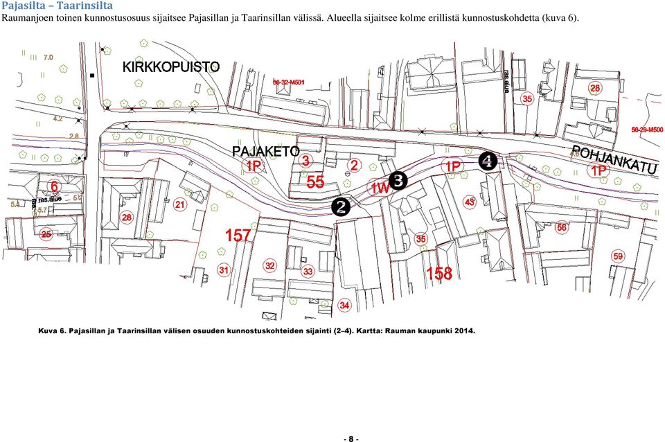 Alueella sijaitsee kolme erillistä kunnostuskohdetta (kuva 6). Kuva 6.