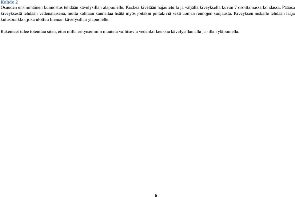 Pääosa kiveyksestä tehdään vedenalaisena, mutta kohtaan kannattaa lisätä myös joitakin pintakiviä sekä uoman reunojen suojausta.