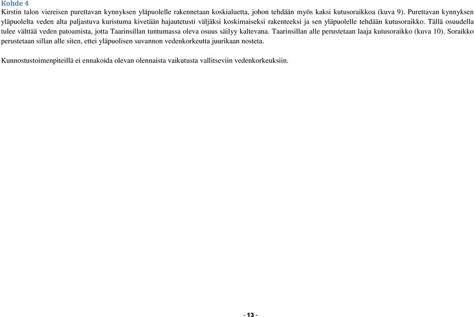 Tällä osuudella tulee välttää veden patoamista, jotta Taarinsillan tuntumassa oleva osuus säilyy kaltevana. Taarinsillan alle perustetaan laaja kutusoraikko (kuva 10).