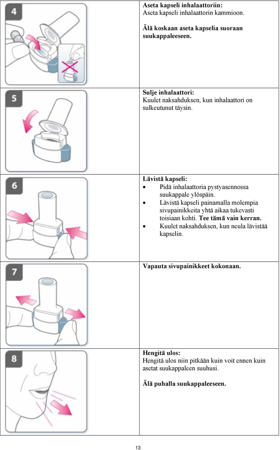 Lävistä kapseli: Pidä inhalaattoria pystyasennossa suukappale ylöspäin.