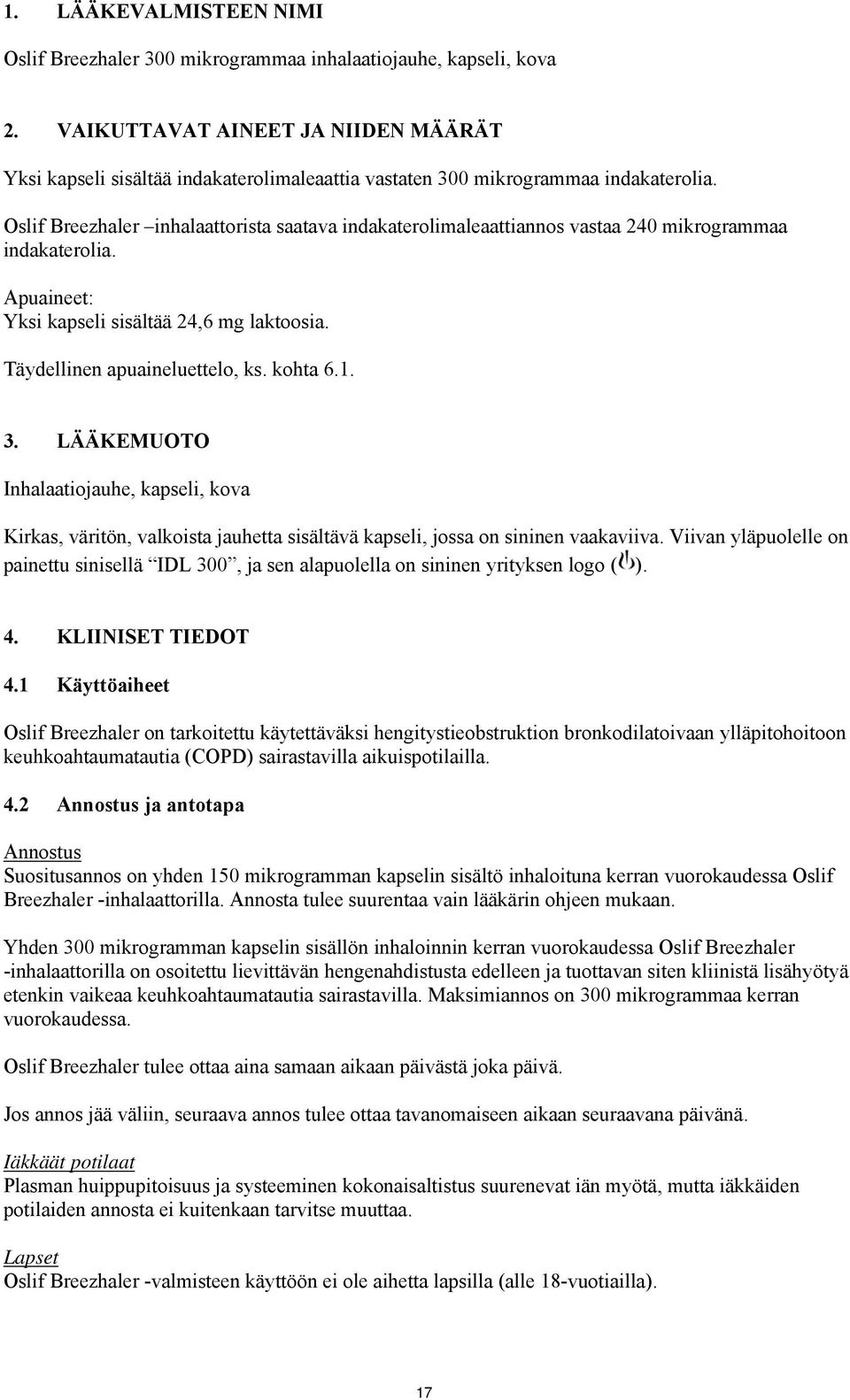 Oslif Breezhaler inhalaattorista saatava indakaterolimaleaattiannos vastaa 240 mikrogrammaa indakaterolia. Apuaineet: Yksi kapseli sisältää 24,6 mg laktoosia. Täydellinen apuaineluettelo, ks. kohta 6.